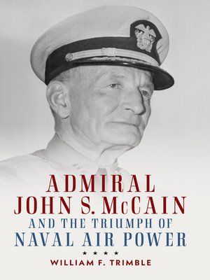 cover image of Admiral John S. McCain and the Triumph of Naval Air Power